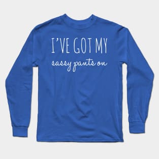 I've Got My Sassy Pants On Long Sleeve T-Shirt